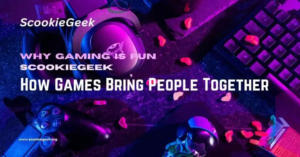 Why Gaming Is Fun ScookieGeek